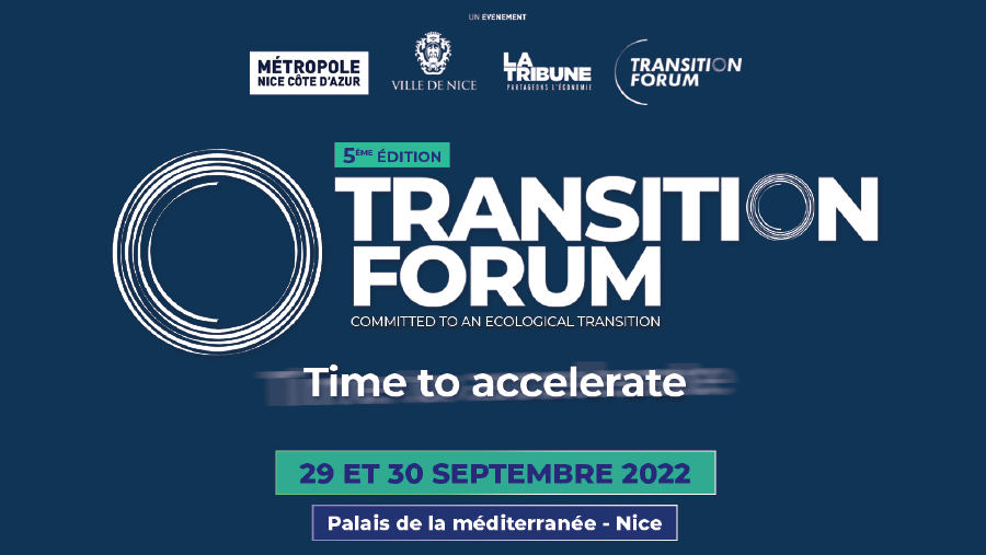 Transition forum 
commited ecological transition
Time to accelerate
September 29 and 30, 2022
Palace of the Mediterranean
Metropole nice côte d'azur
City of nice
La tribune
Transition forum